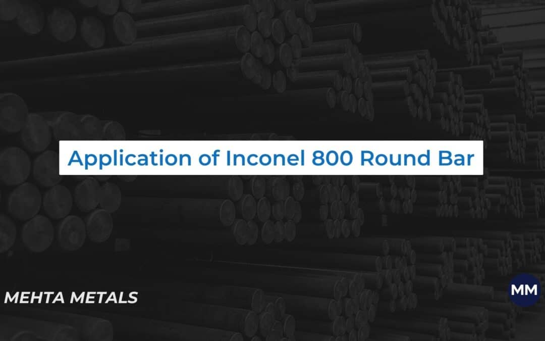 Inconel 800 Round Bars: Applications
