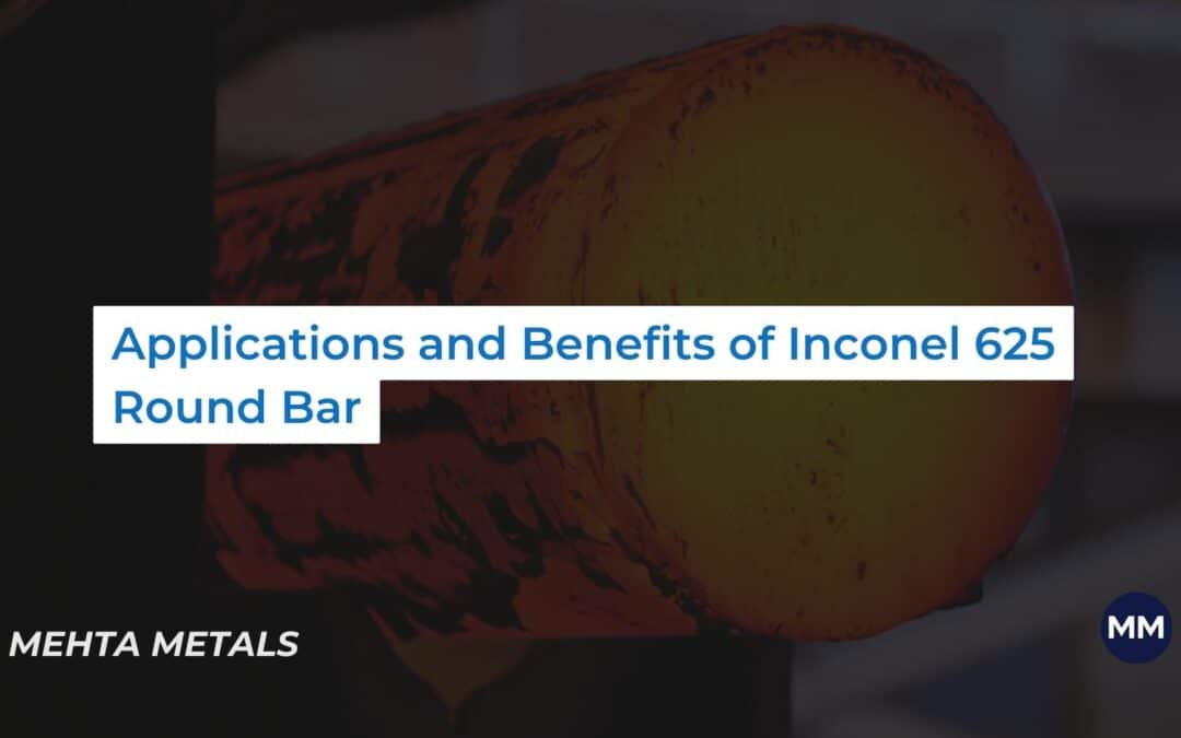 Inconel 625 Round Bars: Applications and Benefits