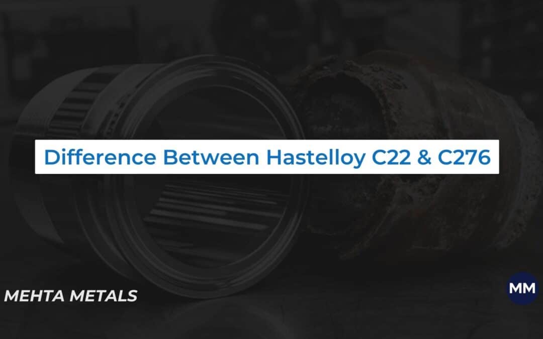 Difference Between Hastelloy C22 and C276
