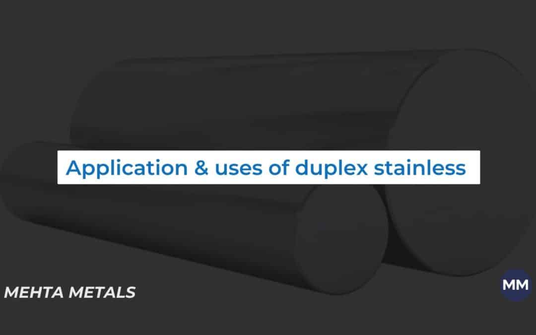 Understanding the Applications & Uses of Duplex Stainless
