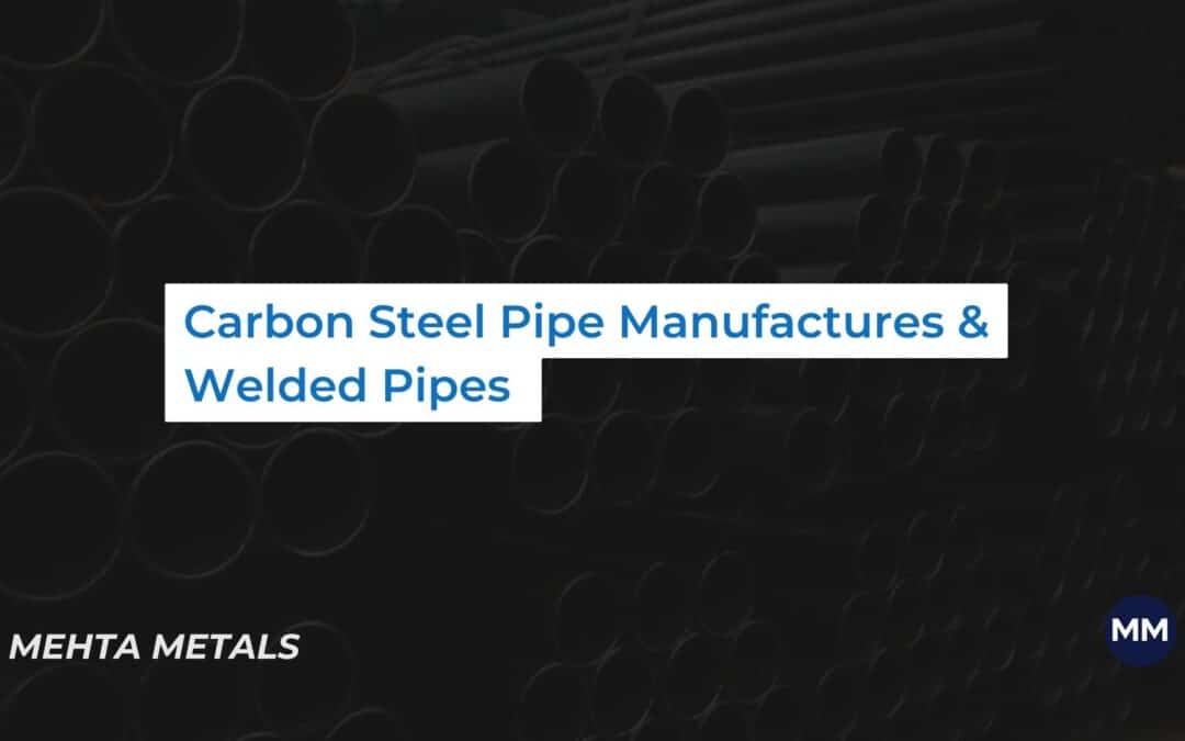 Carbon Steel Pipes Manufacturers, CS Seamless & Welded Pipes