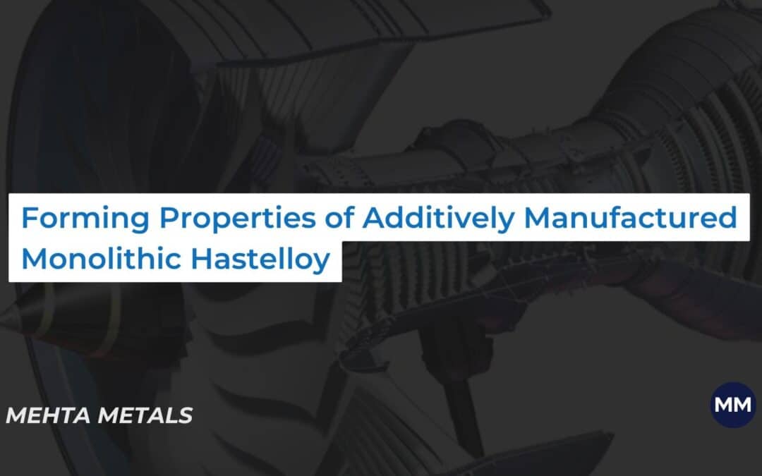 Forming properties of additively manufactured monolithic Hastelloy