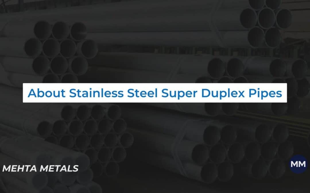 All You Need to Know About Stainless Steel Super Duplex Pipes