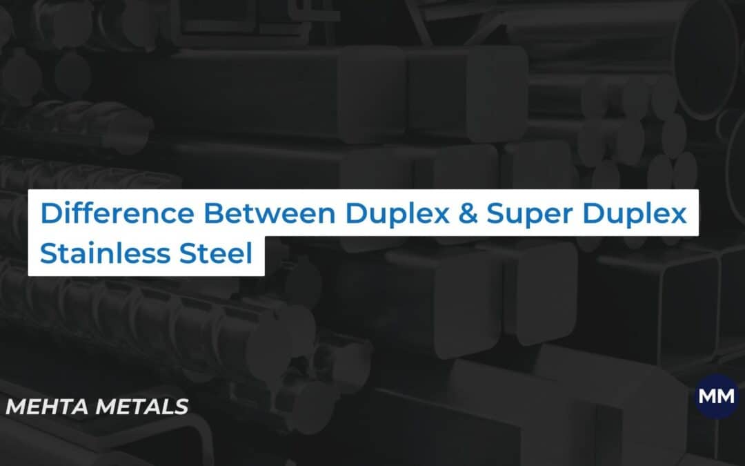 Difference Between Duplex and Super Duplex Stainless Steel