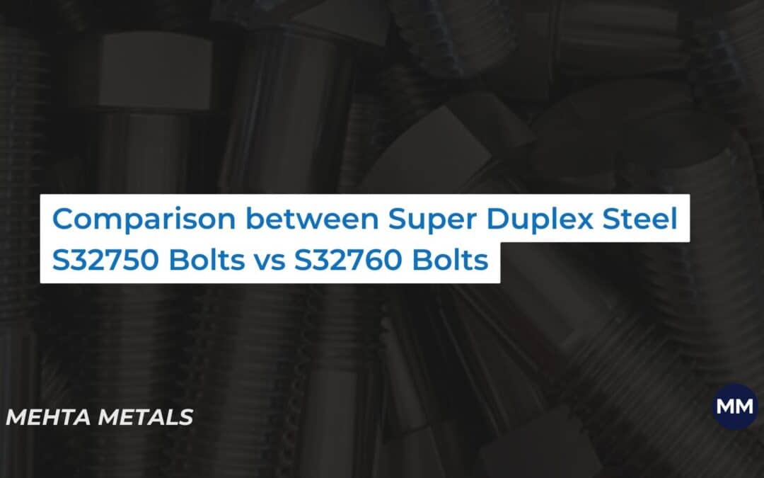 A Brief Comparison between Super Duplex Steel S32750 Bolts vs S32760 Bolts