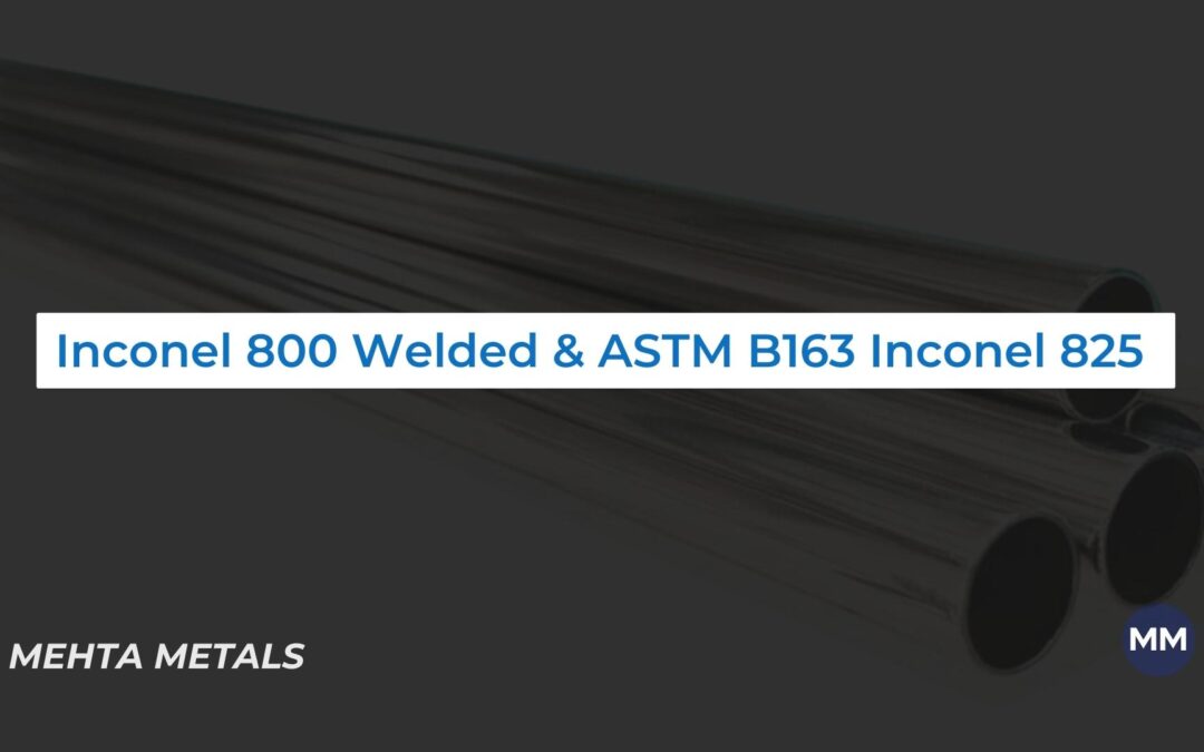Inconel 800 Welded Pipes, ASTM B163 Inconel 825 Welded Tubes