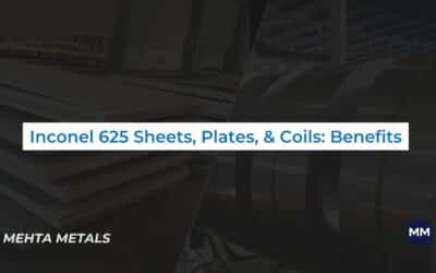 A List Of Benefits Associated With Inconel 625 Sheets, Plates, And Coils
