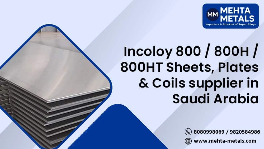 Incoloy 800, 800H, and 800HT Sheets & Plates are Supplied & Exported in Saudi Arabia