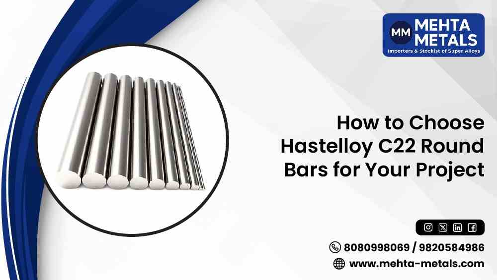 How to Choose Hastelloy C22 Round Bars for Your Project