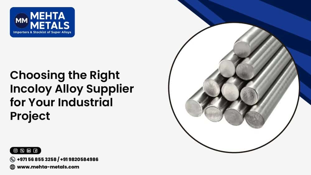 Choosing the Right Incoloy Alloy Supplier for Your Industrial Project