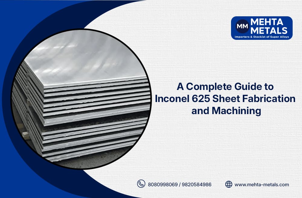 A Complete Guide to Inconel 625 Sheet Fabrication and Machining